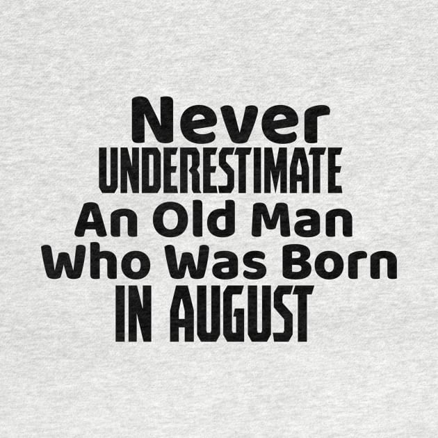 Never underestimate an old man who was born in august by Storfa101